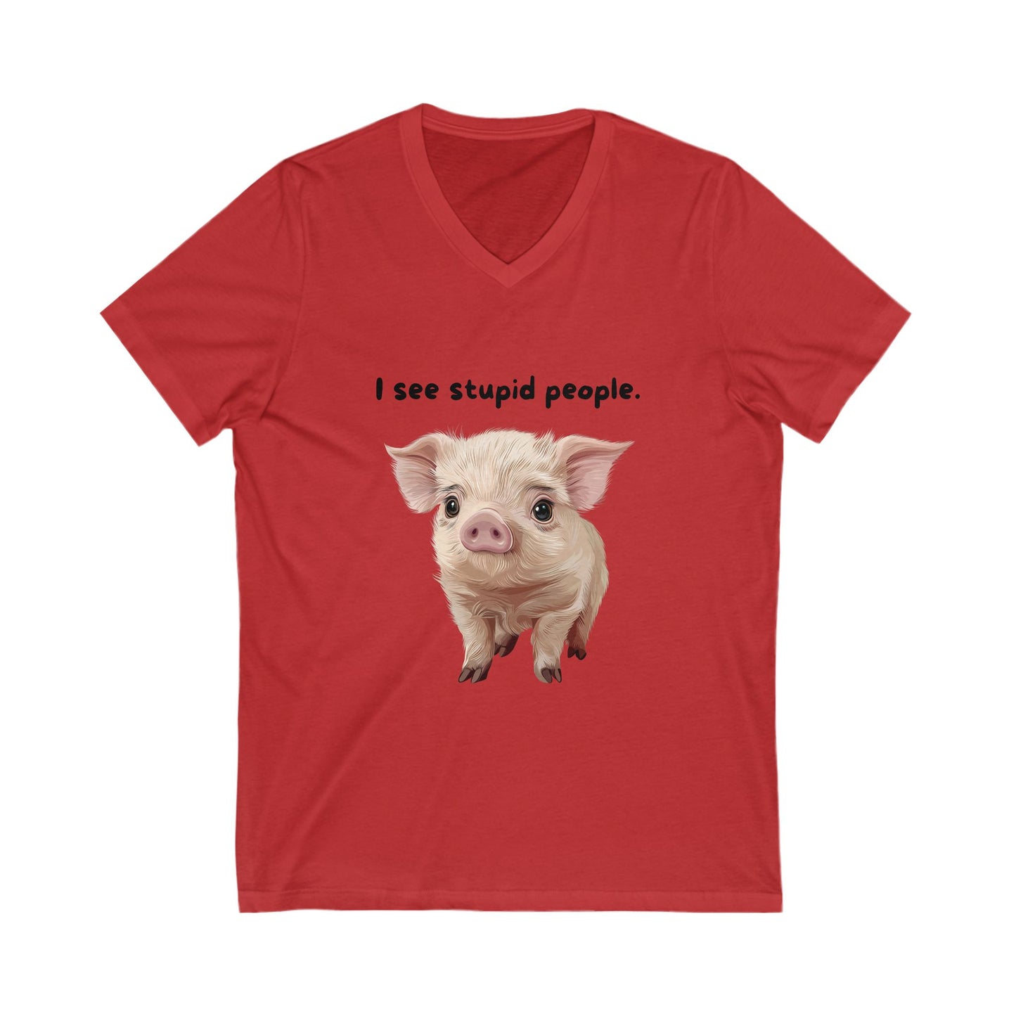 I See Stupid People Pig V-Neck | Sassy Pet Humor | Cute Piglet Unisex Tee