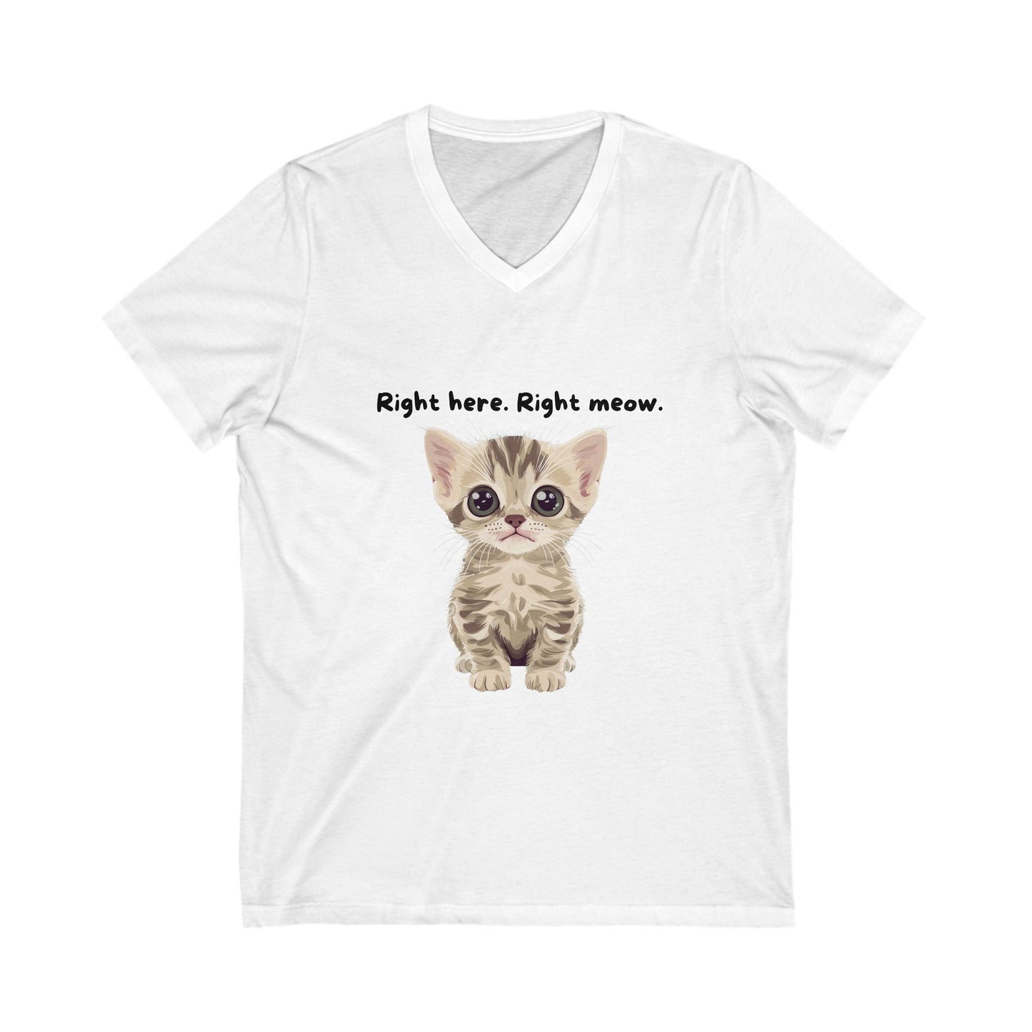 Right Here Right Meow Cute Kitten V-Neck T-Shirt | Cat Lover Gift | Kawaii Pet Unisex Tee