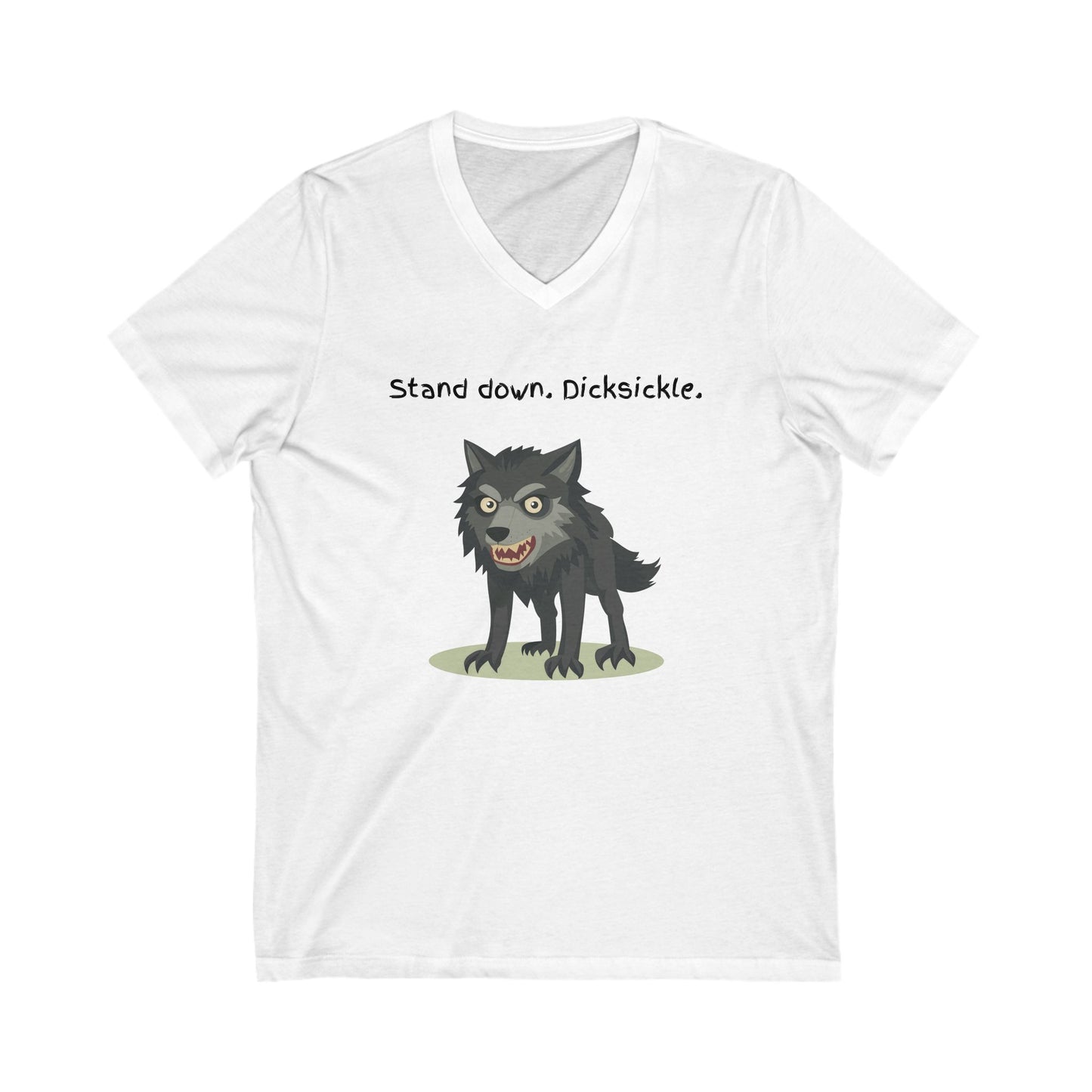 Stand Down Dicksickle | Funny Wolf V-Neck T-Shirt | Sarcastic Pet Lover Gift