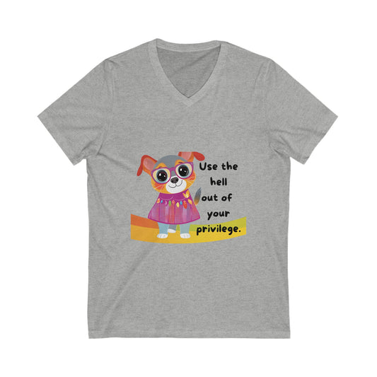 Cute Activist Dog V-Neck T-Shirt | Progressive Pet Lover Gift | Privilege Awareness Unisex Tee
