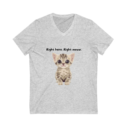Right Here Right Meow Cute Kitten V-Neck T-Shirt | Cat Lover Gift | Kawaii Pet Unisex Tee