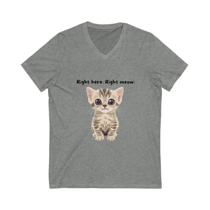 Right Here Right Meow Cute Kitten V-Neck T-Shirt | Cat Lover Gift | Kawaii Pet Unisex Tee