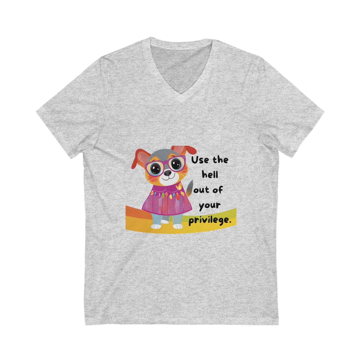 Cute Activist Dog V-Neck T-Shirt | Progressive Pet Lover Gift | Privilege Awareness Unisex Tee