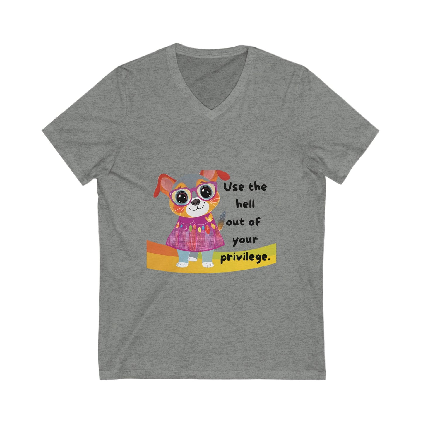 Cute Activist Dog V-Neck T-Shirt | Progressive Pet Lover Gift | Privilege Awareness Unisex Tee