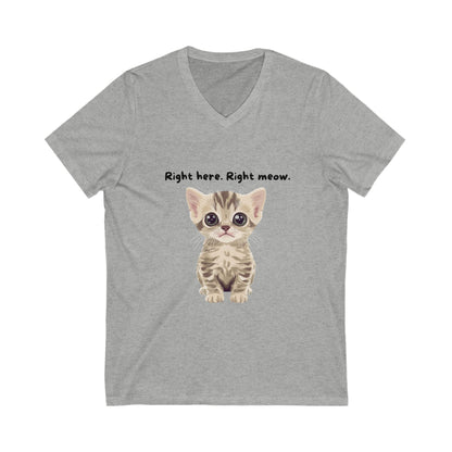 Right Here Right Meow Cute Kitten V-Neck T-Shirt | Cat Lover Gift | Kawaii Pet Unisex Tee