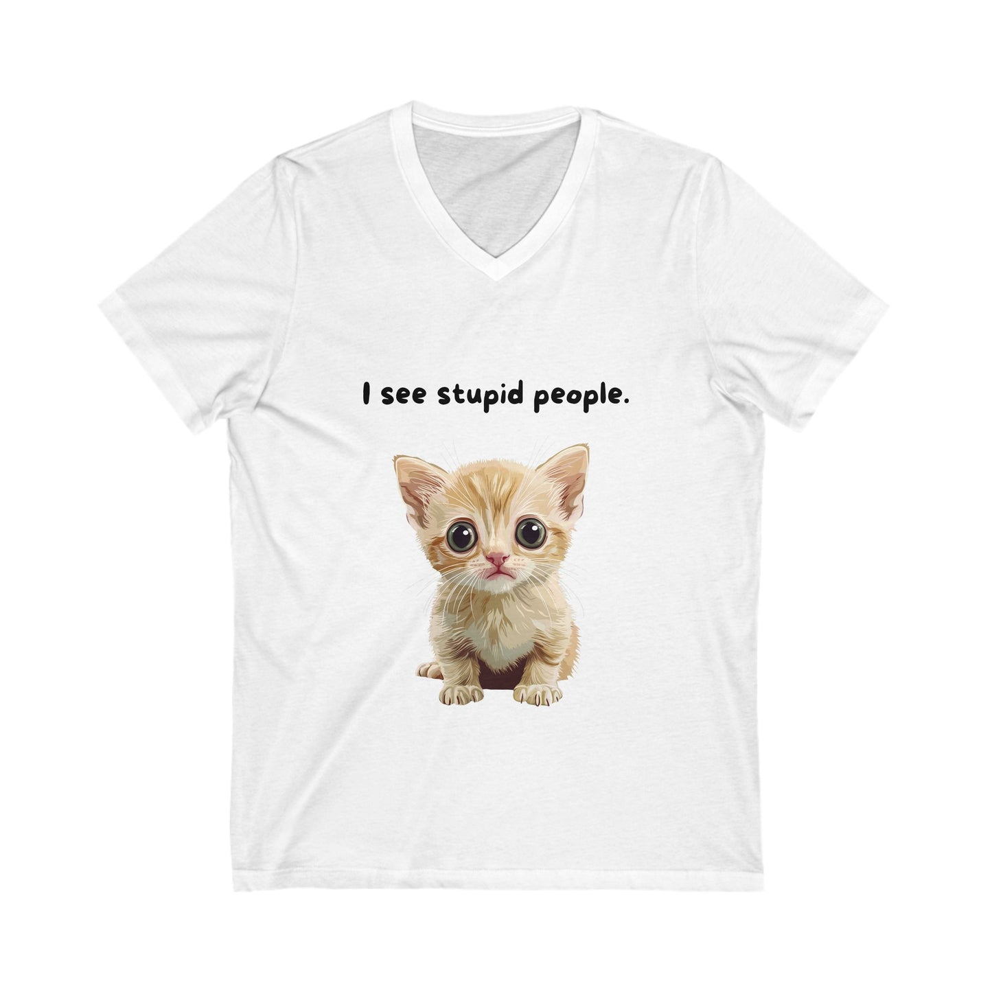 I See Stupid People Cute Cat V-Neck | Sarcastic Kitten Shirt | Funny Pet Lover Tee