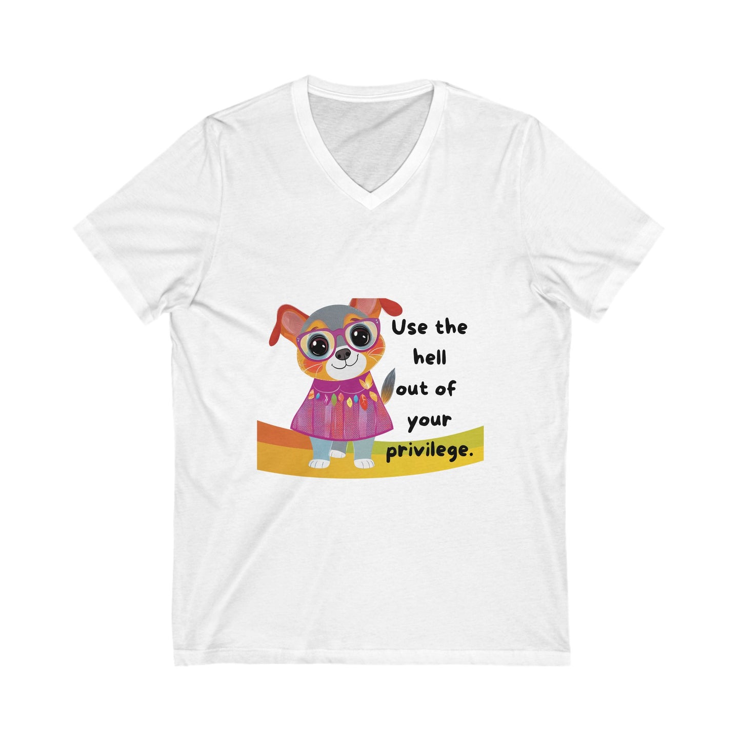 Cute Activist Dog V-Neck T-Shirt | Progressive Pet Lover Gift | Privilege Awareness Unisex Tee