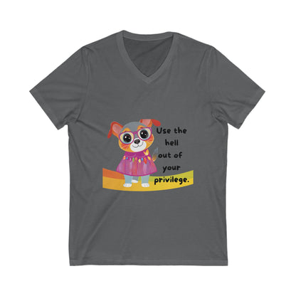 Cute Activist Dog V-Neck T-Shirt | Progressive Pet Lover Gift | Privilege Awareness Unisex Tee