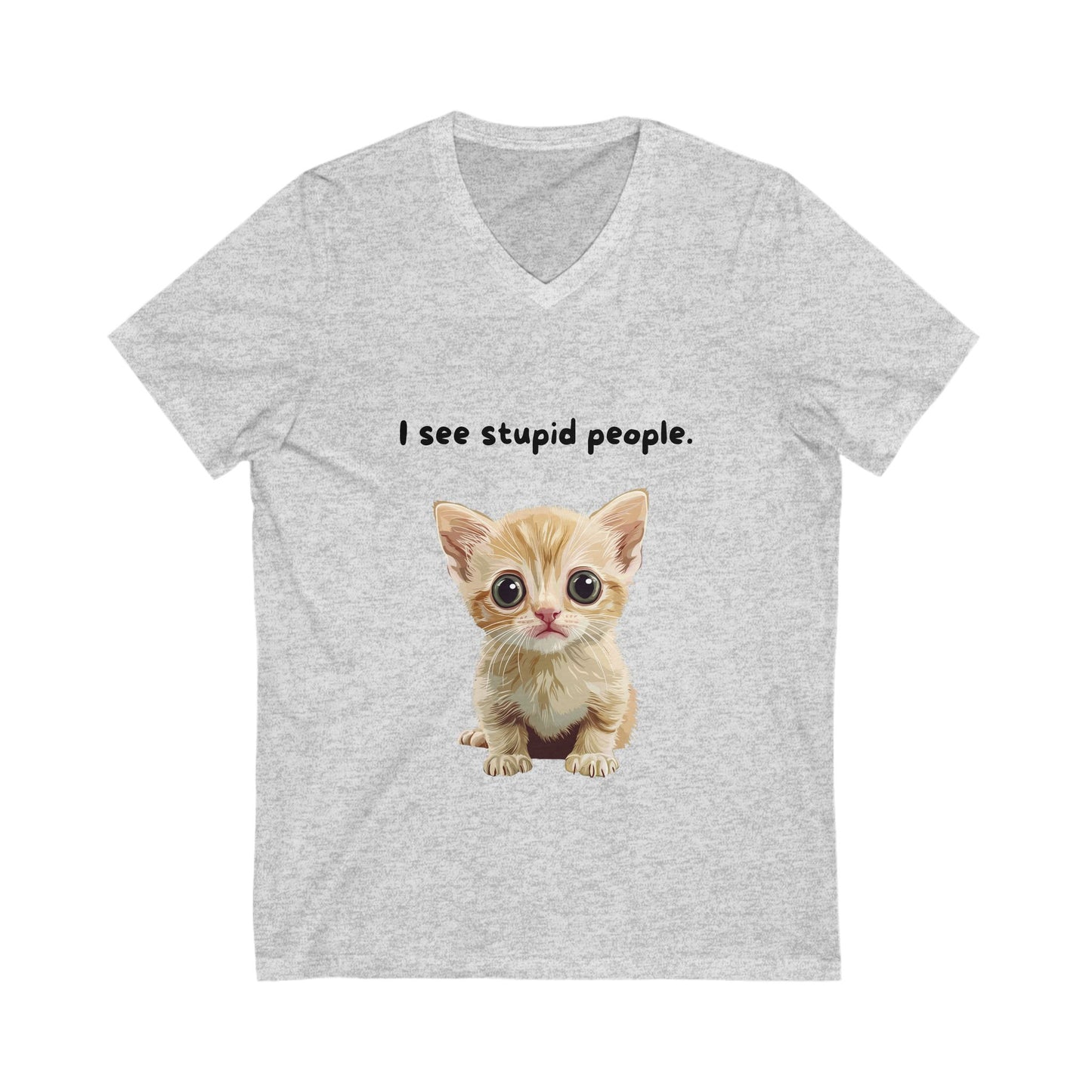 I See Stupid People Cute Cat V-Neck | Sarcastic Kitten Shirt | Funny Pet Lover Tee
