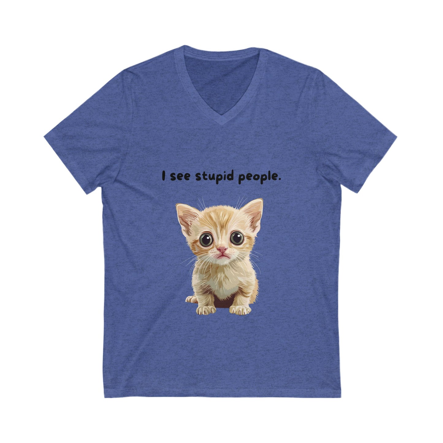I See Stupid People Cute Cat V-Neck | Sarcastic Kitten Shirt | Funny Pet Lover Tee